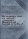 The elements of plane and spherical trigonometry - Alfred Challice Johnson