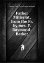Father Milleriot, from the Fr. by mrs. F. Raymond-Barker - Charles Clair
