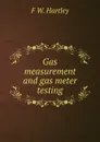 Gas measurement and gas meter testing - F.W. Hartley