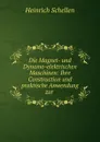 Die Magnet- und Dynamo-elektrischen Maschinen - Heinrich Schellen