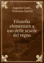 Filosofia elementare a uso delle scuole del regno - Augusto Conti