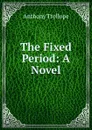 The Fixed Period - Trollope Anthony