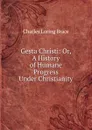 Gesta Christi - Charles Loring Brace