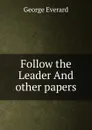 Follow the Leader. And other papers - George Everard