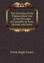 The Doctrine of the Transcendent Use of the Principle of Causality in Kant, Herbart and Lotze. - Frank Hugh Foster