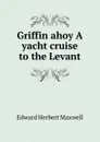 Griffin ahoy A yacht cruise to the Levant - Maxwell Herbert
