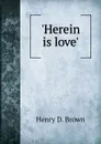 Herein is love.. - Henry D. Brown