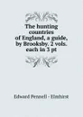 The hunting countries of England, a guide, by Brooksby. 2 vols. each in 3 pt - Edward Pennell Elmhirst