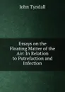 Essays on the Floating Matter of the Air - John Tyndall