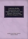 Fabrizio Ruffo. Revolution und Gegen-Revolution von Neapel, November 1798 bis August 1799 - Joseph Alexander Helfert