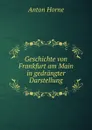 Geschichte von Frankfurt am Main in gedrangter Darstellung - Anton Horne