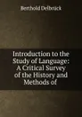 Introduction to the Study of Language - Berthold Delbrück