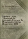 Fragments pour l.histoire de la diplomatie francaise du 23 septembre 1880 au 14 novembre 1881 - Jules Barthélemy Saint-Hilaire