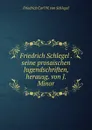 Friedrich Schlegel seine prosaischen Jugendschriften, herausg. von J. Minor - Friedrich Carl W. von Schlegel