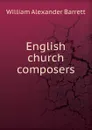 English church composers - William Alexander Barrett