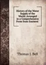 History of the Water Supply of the World - Thomas J. Bell