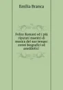 Felice Romani ed i piu riputati maestri di musica del suo tempo - Emilia Branca