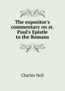 The expositor.s commentary on st. Paul.s Epistle to the Romans - Charles Neil