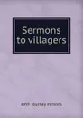 Sermons to villagers - John Tournay Parsons