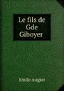 Le fils de Gde Giboyer - Emile Augier