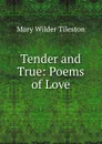 Tender and True - Mary Wilder Tileston