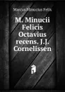 M. Minucii Felicis Octavius recens. J.J. Cornelissen - Marcus Minucius Felix