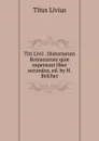 Titi Livii Historiarum Romanarum quae supersunt liber secundus - Titus Livius