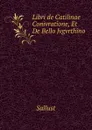 Libri de Catilinae Conivratione, Et De Bello Jvgvrthino - Sallust