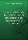 Le odi dell.abate Giuseppe Parini riscontrate su manoscritti e stampe - Giuseppe Parini