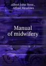 Manual of midwifery - Albert John Venn