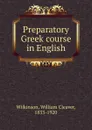 Preparatory Greek course in English - William Cleaver Wilkinson