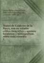 Teatro de Calderon de la Barca, con un estudio critico-biografico y apuntes historicos y bibliograficos sobre cada comedia - Pedro Calderón de la Barca