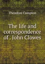 The life and correspondence of John Clowes - Theodore Compton