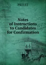 Notes of Instructions to Candidates for Confirmation - Priest