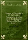 Memorial Addresses on Ambrose E. Burnside, a Senator from Rhode Island - Henry Bowen Anthony