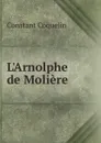 L.Arnolphe de Moliere - Constant Coquelin