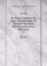 M. Porci Catonis De agri cvltvra liber. M. Terenti Varronis Rervm rvsticarvm libri tres - Marcus Porcius Cato