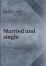 Married and single - Emily C. Orr