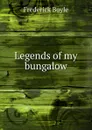 Legends of my bungalow - Frederick Boyle