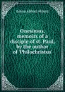 Onesimus, memoirs of a disciple of st. Paul, by the author of .Philochristus.. - Edwin Abbott