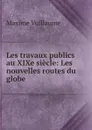 Les travaux publics au XIXe siecle - Maxime Vuillaume