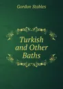 Turkish. And other Baths - Gordon Stables