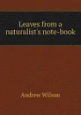 Leaves from a naturalist.s note-book - Andrew Wilson