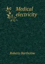 Medical electricity - Roberts Bartholow