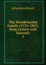 The Mendelssohn Family (1729-1847) from Letters and Journals - Sebastian Hensel