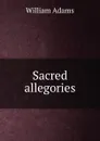 Sacred allegories - William Adams