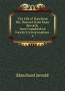 The Life of Napoleon III. - Jerrold Blanchard
