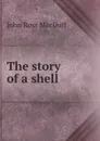 The story of a shell - John R. Macduff