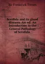 Scrofula and its gland diseases Am ed - Frederick Treves