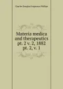 Materia medica and therapeutics pt. 2 v. 2, 1882 - Charles Douglas Fergusson Phillips